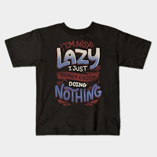 I'm Not Lazy I Just Really Enjoy Doing Nothing by Tobe Fonseca Kids T-Shirt